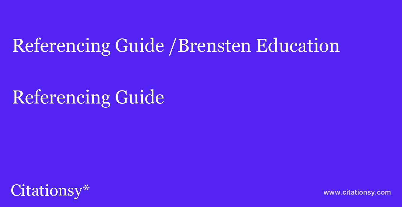 Referencing Guide: /Brensten Education